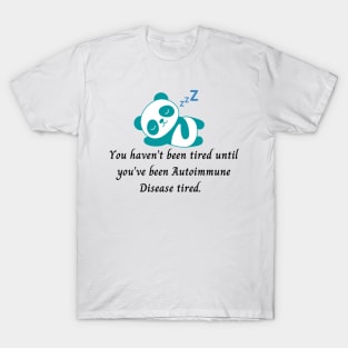 You haven’t been tired until you’ve been Autoimmune Disease tired. (Dark Teal Panda) T-Shirt